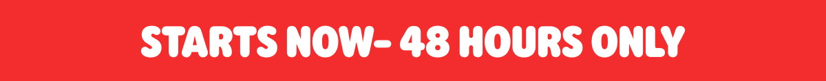 STARTS NOW - 48 HOURS ONLY