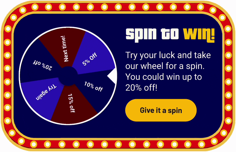 Spin to win! Try your luck and take our wheel for a spin. You could win up to 20% off!