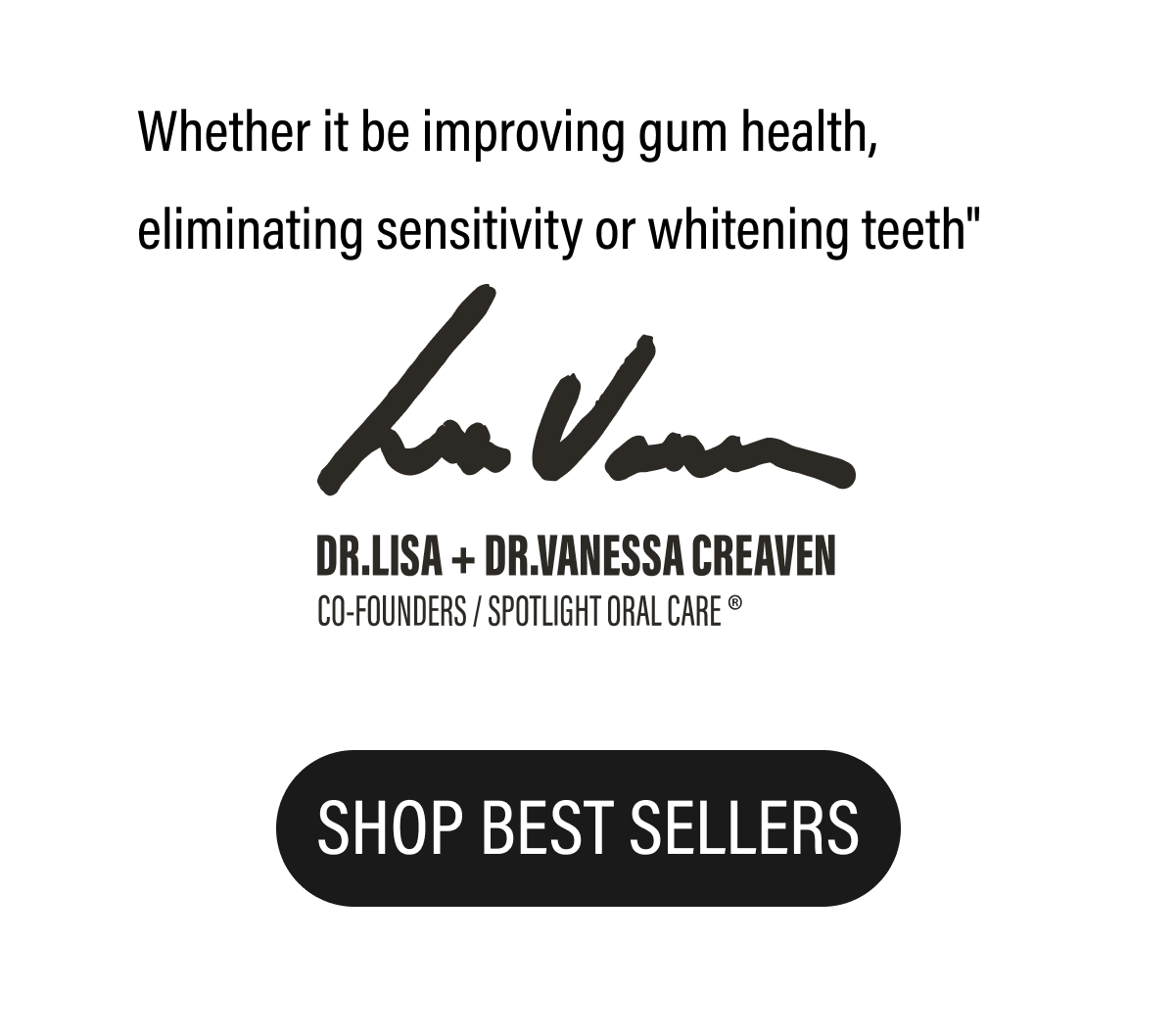 Whether it be improving gum health, eliminating sensitivity or whitening teeth"  |  SHOP BEST SELLERS