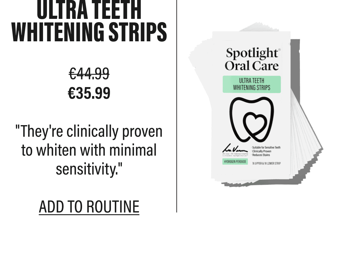 ULTRA TEETH WHITENING STRIPS | "They're clinically proven to whiten with minimal sensitivity." | ADD TO ROUTINE 