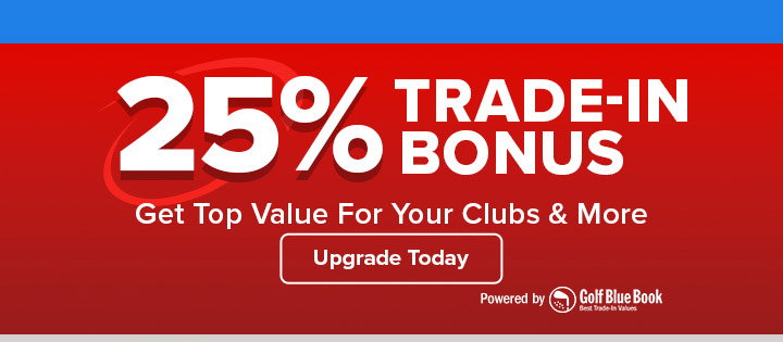 25% Trade-In Bonus - Get Top Value for Your Clubs & More