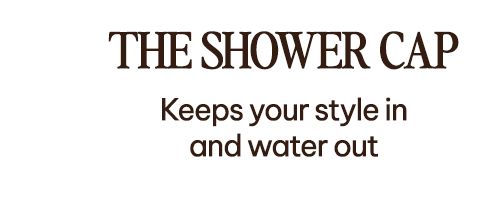 the shower cap