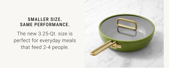 SMALLER SIZE. SAME PERFORMANCE. The new 3.25-Qt. size is perfect for everyday meals that feed 2-4 people.