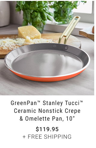 GreenPan™ Stanley Tucci™ Ceramic Nonstick Crepe & Omelette Pan, 10" $119.95 + FREE SHIPPING