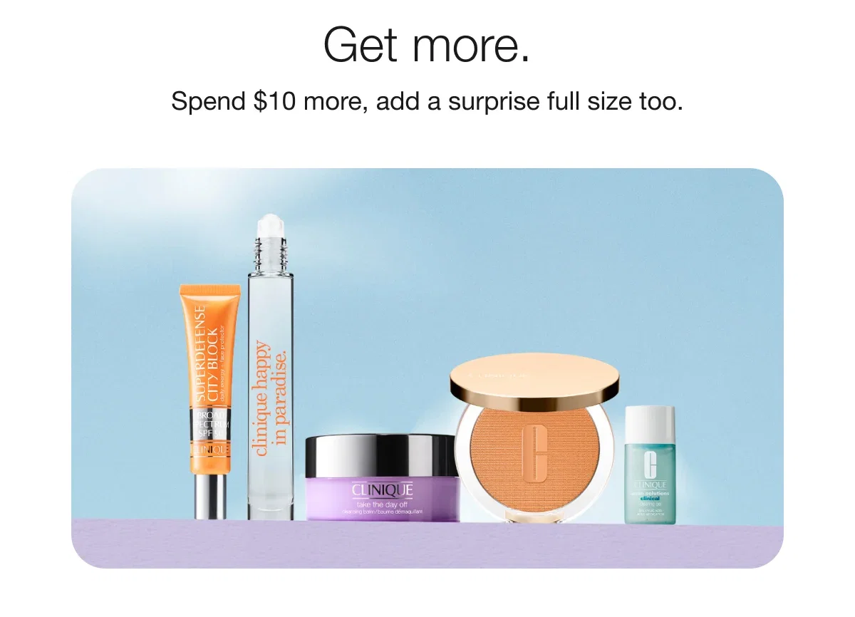 Get more. | Spend $10 more, add a surprise full size too.