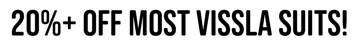 20%+ Off Most Vissla Suits!