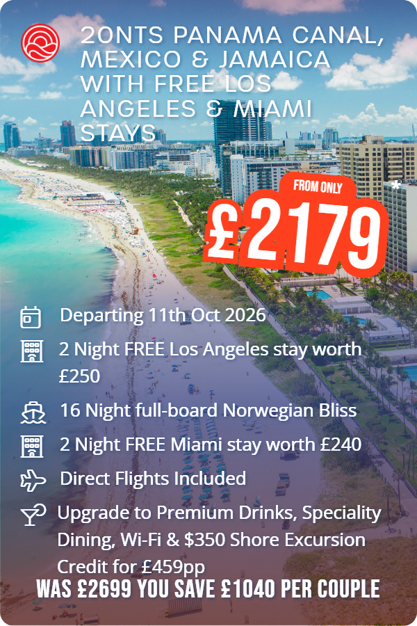 20nts Panama Canal, Mexico & Jamaica with Free Los Angeles & Miami Stays – Smart Holiday promotional image. From £2,179 Includes: Departing 11th Oct 2026, 2 Night FREE Los Angeles stay worth £250, 16 Night full-board Norwegian Bliss, 2 Night FREE Miami stay worth £240, Direct Flights Included, Upgrade to Premium Drinks, Speciality Dining, Wi-Fi & $350 Shore Excursion Credit for £459pp. WAS £2699 YOU SAVE £1040 PER COUPLE