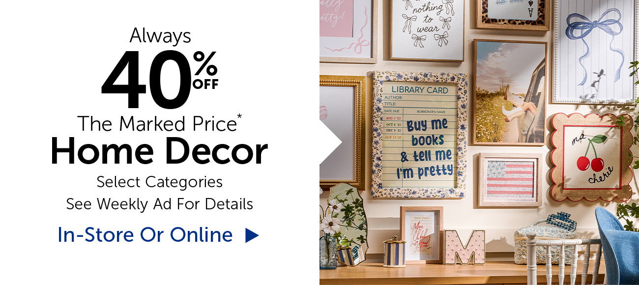 Always 40% Off The Marked Price - Home Decor - Selection Will Vary By Store