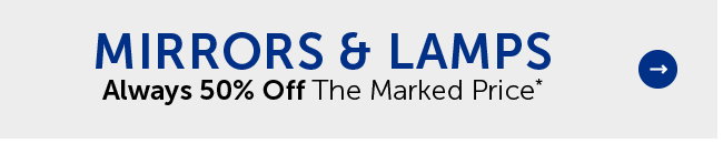 Mirrors & Lamps - Always 50% Off The Marked Price*