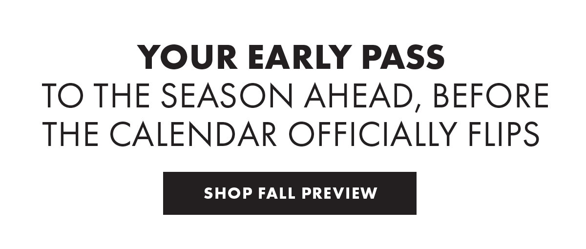 Your Early Pass To The Season Ahead, Before The Calendar Officially Flips Shop Fall Preview