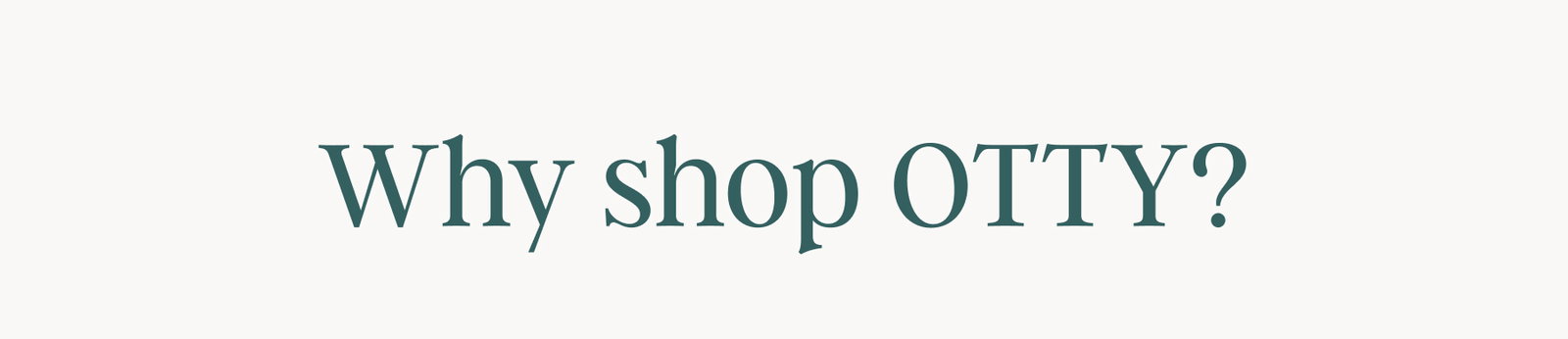 Why shop OTTY?