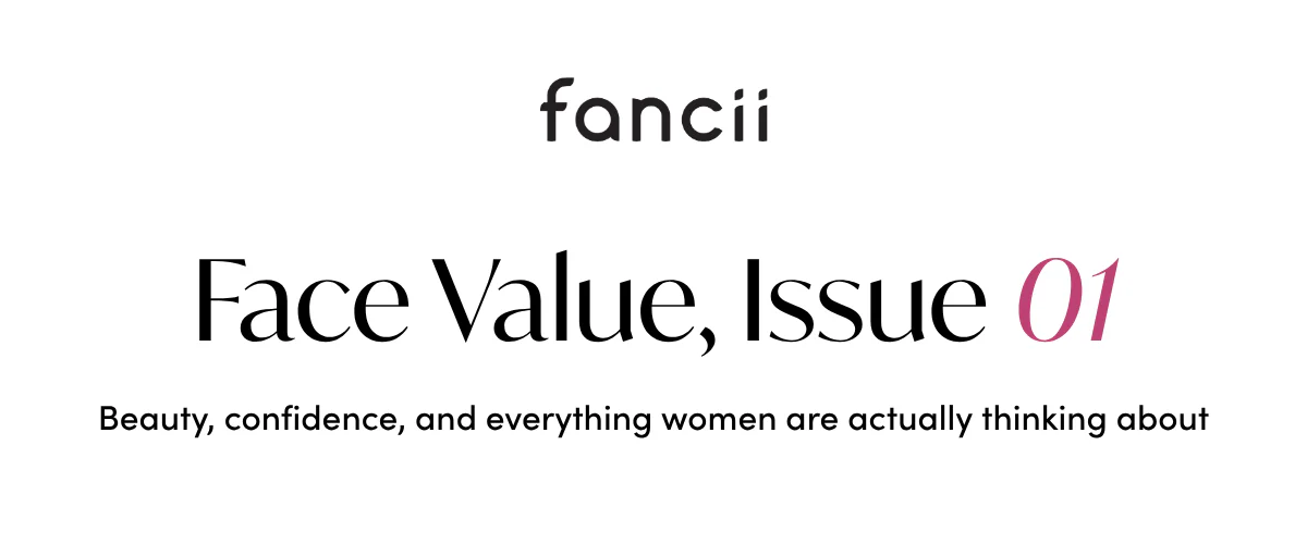Face Value, Issue 01. Beauty, confidence, and everything women are actually thinking about.