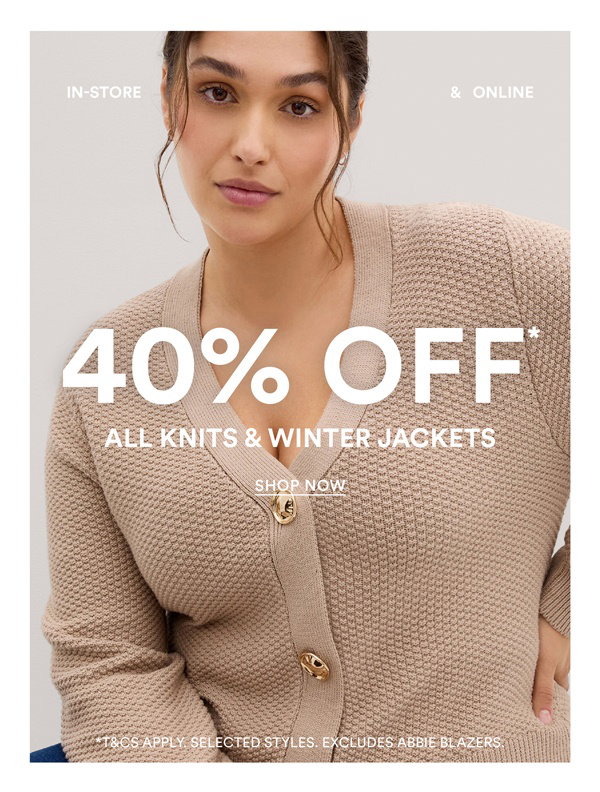 Shop 40% Off* All Knits & Winter Jackets