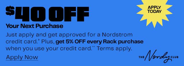 Apply today and get approved, then get $40 off your next purchase. Terms apply.