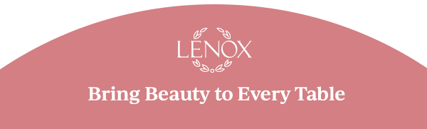 LENOX  Bring Beauty to Every Table