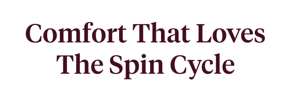 Comfort That Loves The Spin Cycle