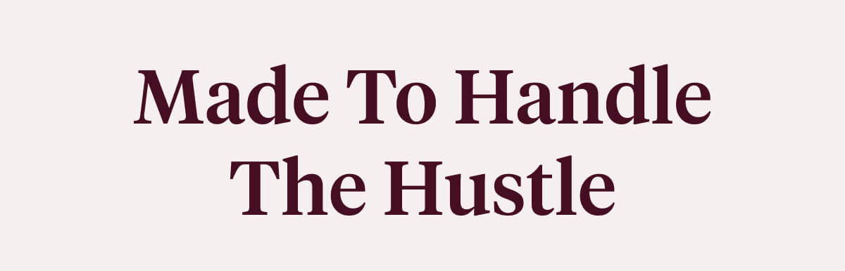 Made To Handle The Hustle
