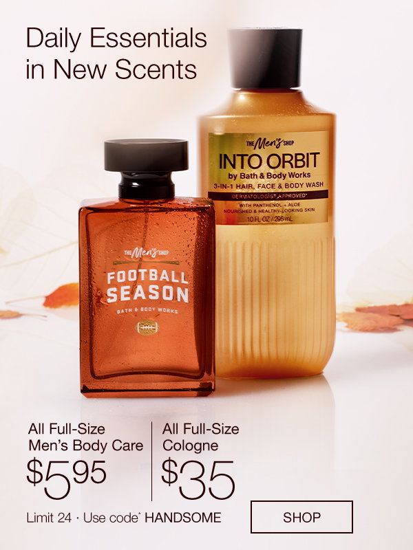  $5.95 Men’s Body Care & $35 Cologne with code HANDSOME.
