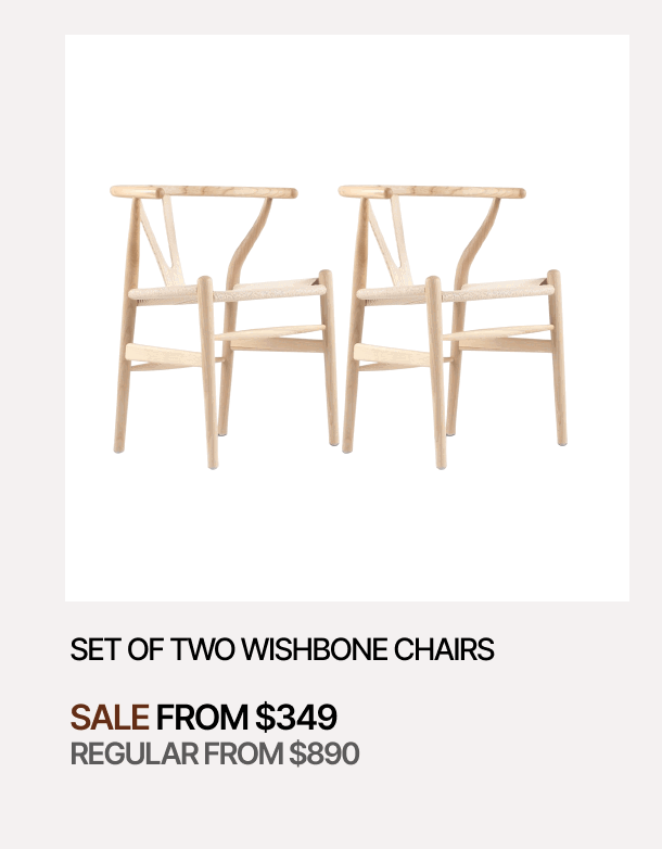 SET OF TWO WISHBONE CHAIRS - SALE FROM $349 - REGULAR FROM $890