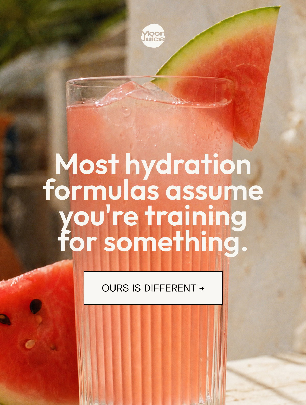 Most hydration formulas assume you're training for something. Ours is different.