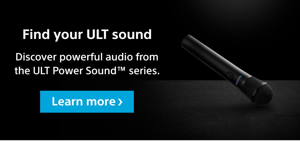Find your ULT sound | Discover powerful audio from the ULT Power SoundTM series. Learn more