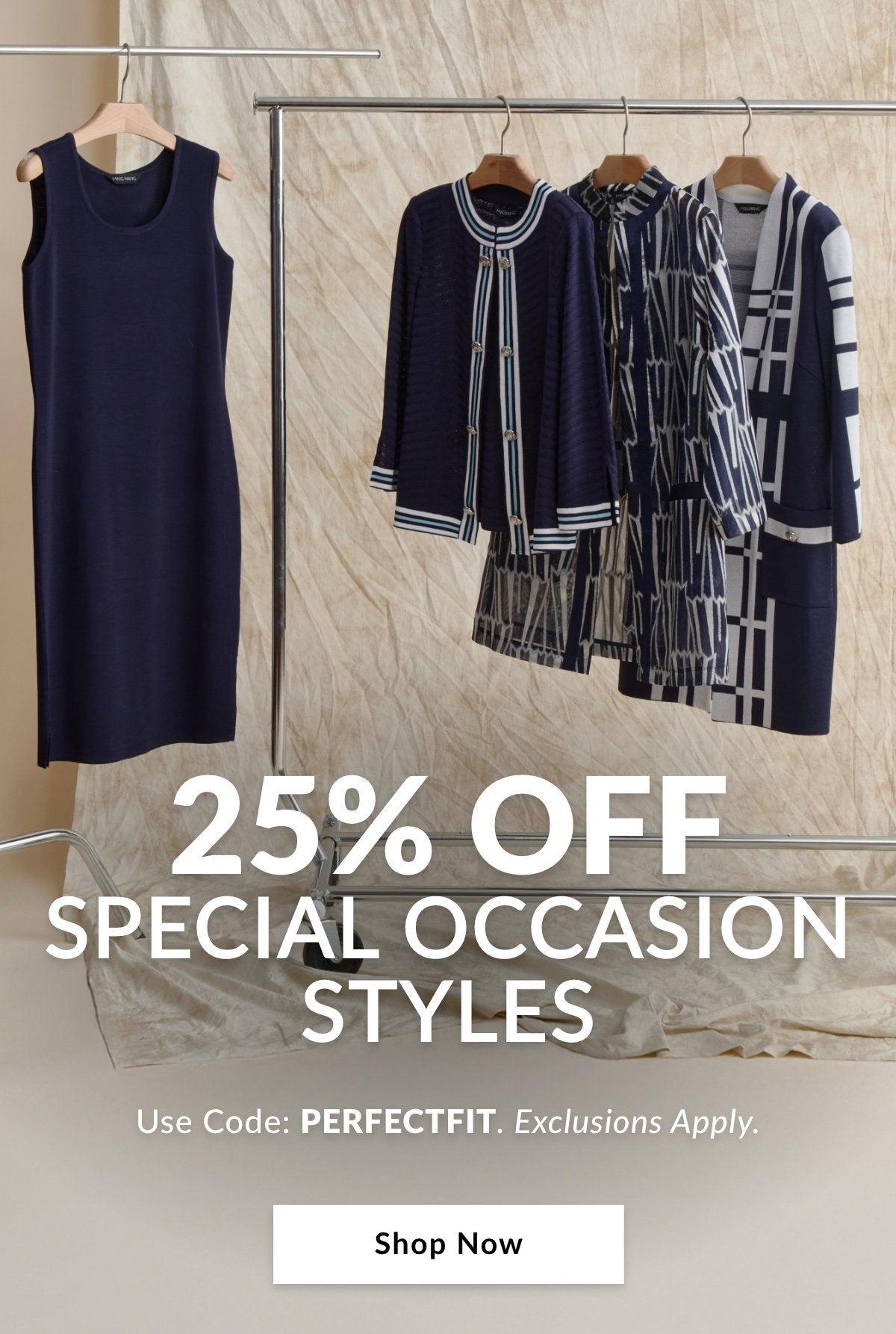 25% OFF SPECIAL OCCASION - STYLES  Use Code: PERFECTFIT. Exclusions Apply. SHOP NOW >>