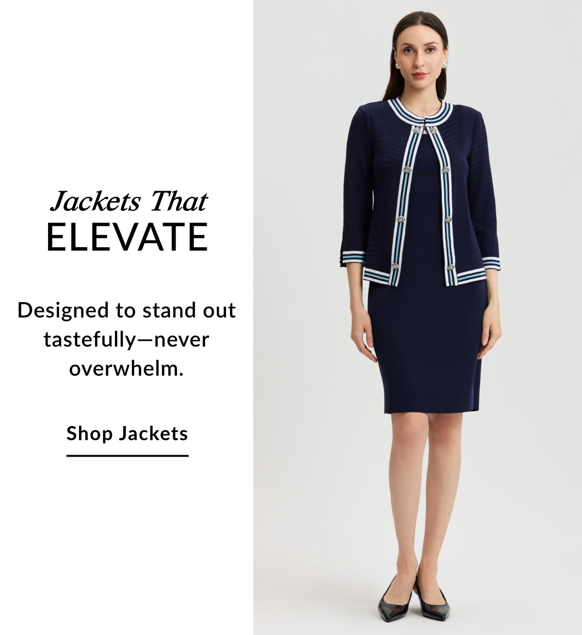 Jackets That  ELEVATE - Designed to stand out tastefully—never overwhelm. SHOP JACKETS >>