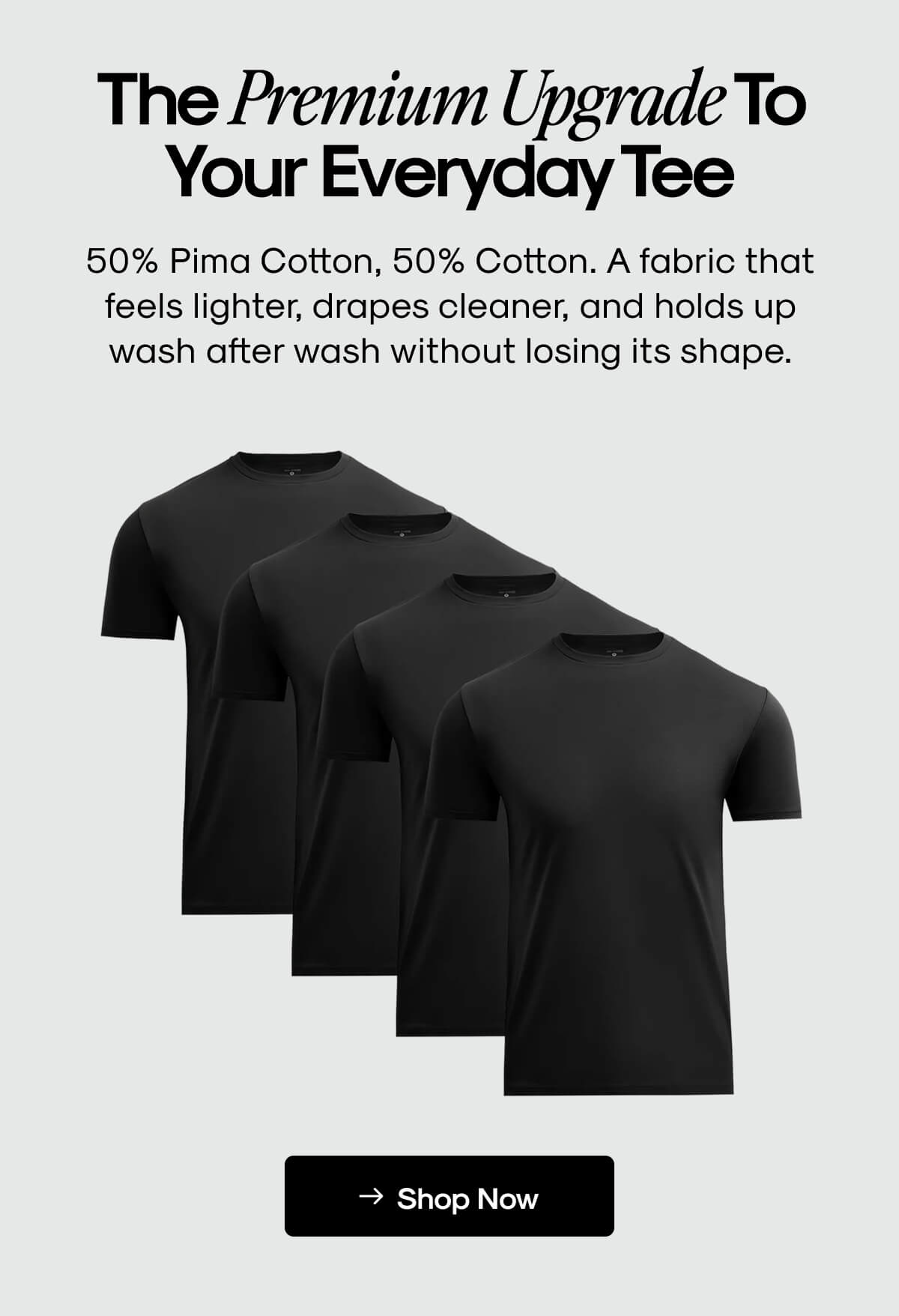 The Premium Upgrade To Your Everyday Tee