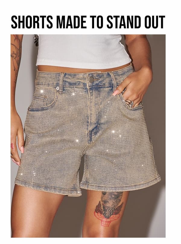 SHORTS MADE TO STAND OUT