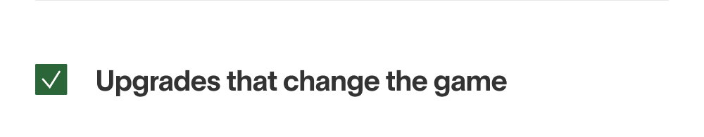 Upgrades that change the game