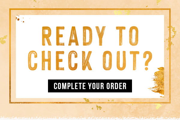 Ready to check out? Complete your order
