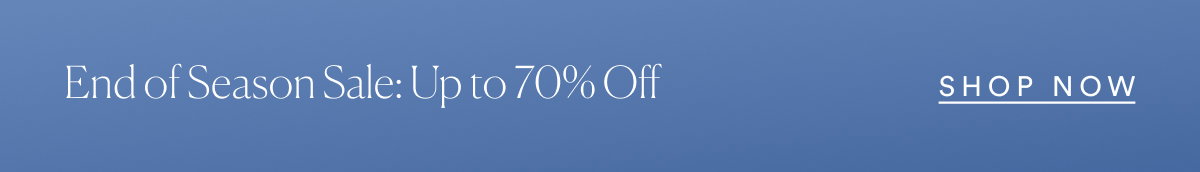 End of Season Sale: Up to 70% Off