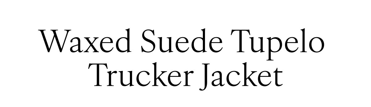 Waxed Suede Tupelo  Trucker Jacket
