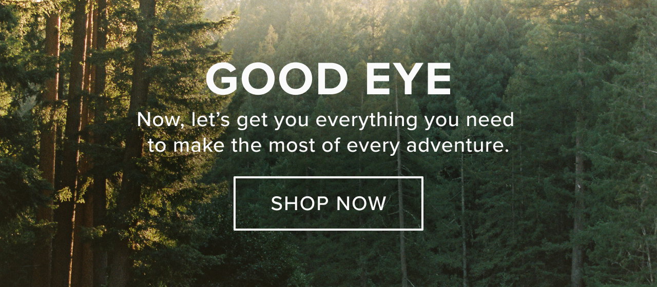 Good Eye! Make the most of your adventure
