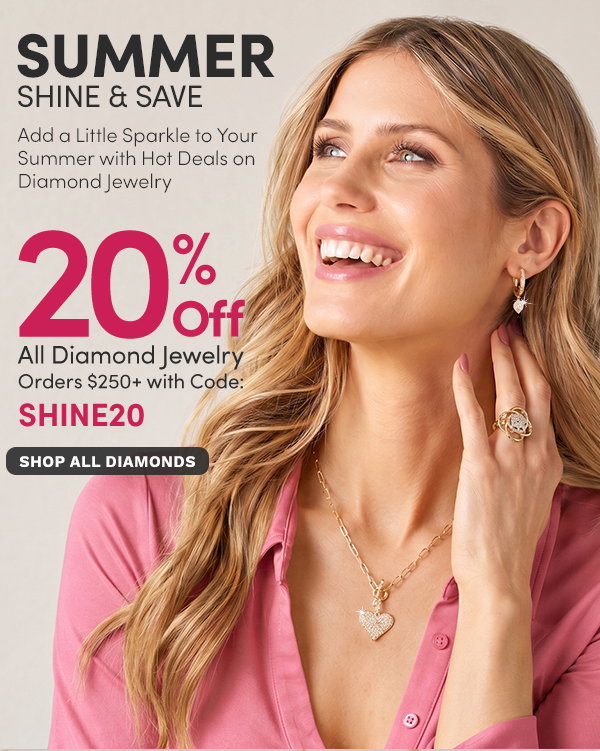 Summer Shine & Save | Extra 20% Off All Diamond Jewelry Orders $250+ with Code: SHINE20