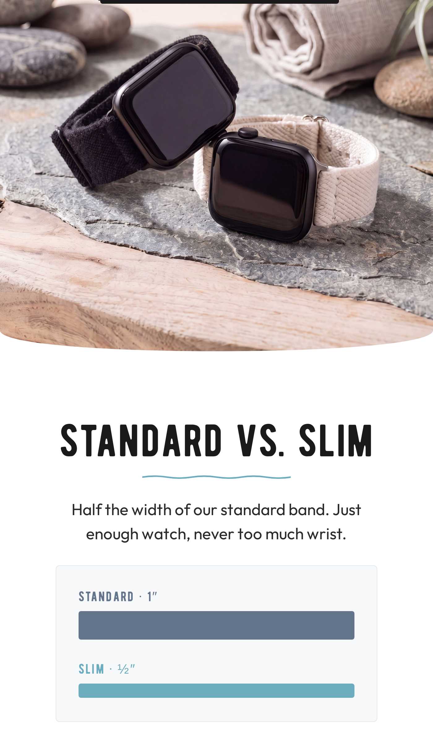 Apple Watches with slim bands. Text: STANDARD VS. SLIM. Half the width of our standard band. Just enough watch, never too muc