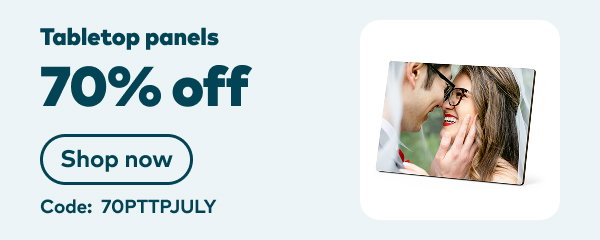 70% off tabletop photo panels. Code: 70PTTPJULY. Shop now.