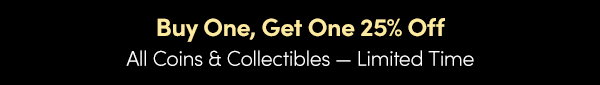 Buy One, Get One 25% Off All Coins & Collectibles – Limited Time