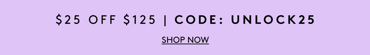 $25 Off $125 Code: UNLOCK25 | Shop Now