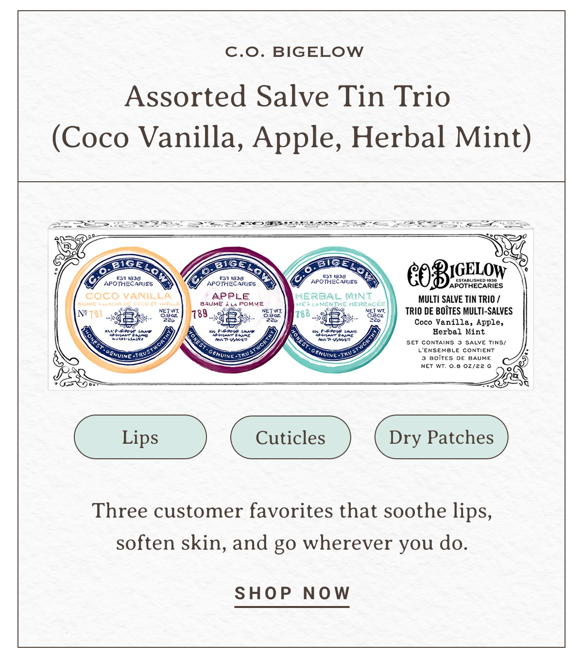 C.O. Bigelow Assorted Salve Tin Trio (Coco Vanilla, Apple, Herbal Mint) | -Lips -Cuticles -Dry Patches | Three customer favorites that soothe lips, soften skin, and go wherever you do. | SHOP NOW