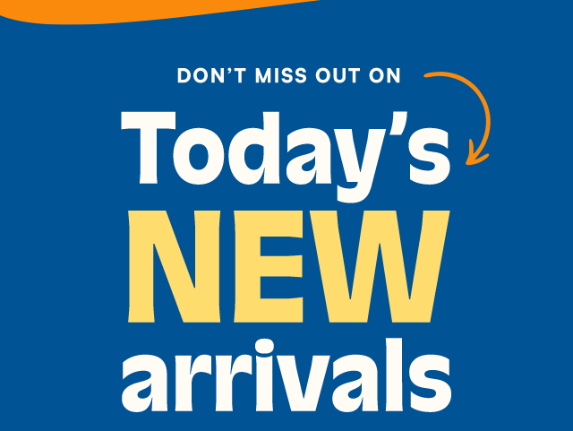 Don't miss out on Today's New arrivals