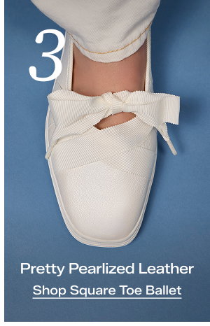 The third sneakerina in the roundup is the Square Toe Ballet Pearlized Leather flat in white. It is shown from the top down, on foot paired with white jeans. Corresponding text says Pretty Pearlized Leather. Shop Square Toe Ballet.
