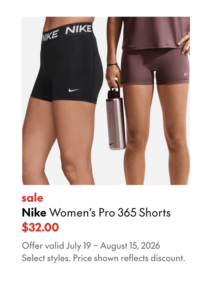 Nike Women's PRO 365 Shorts
July 19 - August 15, 2026
sale 
32.00
Price shown reflects Nike 20% off discount.