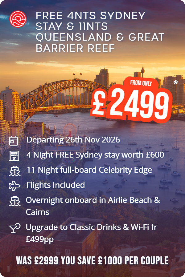 Free 4nts Sydney Stay & 11nts Queensland & Great Barrier Reef – Smart Holiday promotional image. From £2,499 Includes: Departing 26th Nov 2026, 4 Night FREE Sydney stay worth £600, 11 Night full-board Celebrity Edge, Flights Included, Overnight onboard in Airlie Beach & Cairns, Upgrade to Classic Drinks & Wi-Fi fr £499pp. WAS £2999 YOU SAVE £1000 PER COUPLE