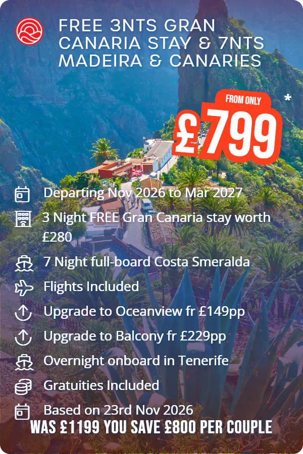 Free 3nts Gran Canaria Stay & 7nts Madeira & Canaries – Smart Holiday promotional image. From £799 Includes: Departing Nov 2026 to Mar 2027, 3 Night FREE Gran Canaria stay worth £280, 7 Night full-board Costa Smeralda, Flights Included, Upgrade to Oceanview fr £149pp, Upgrade to Balcony fr £229pp, Overnight onboard in Tenerife, Gratuities Included, Based on 23rd Nov 2026. WAS £1199 YOU SAVE £800 PER COUPLE