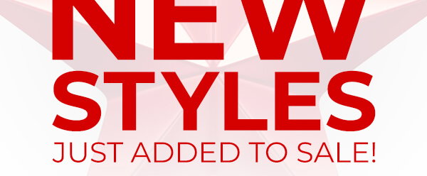 New Styles Just Added To Sale!