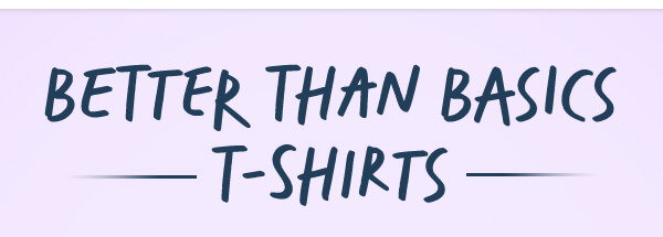 Better Than Basic T-Shirts