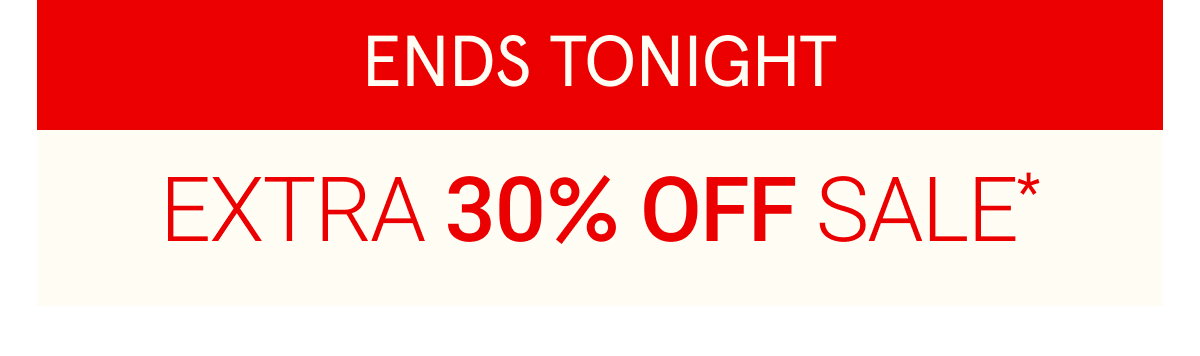 Take a Further 30% Off Sale | Ends Tonight