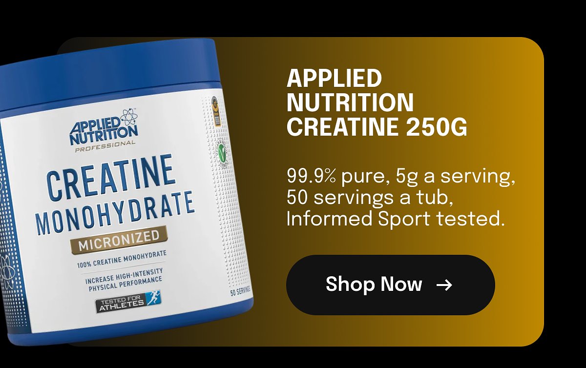 Applied nutrition creatine 250g 99.9% pure, 5g a serving, 50 servings a tub, Informed Sport tested. Shop Now