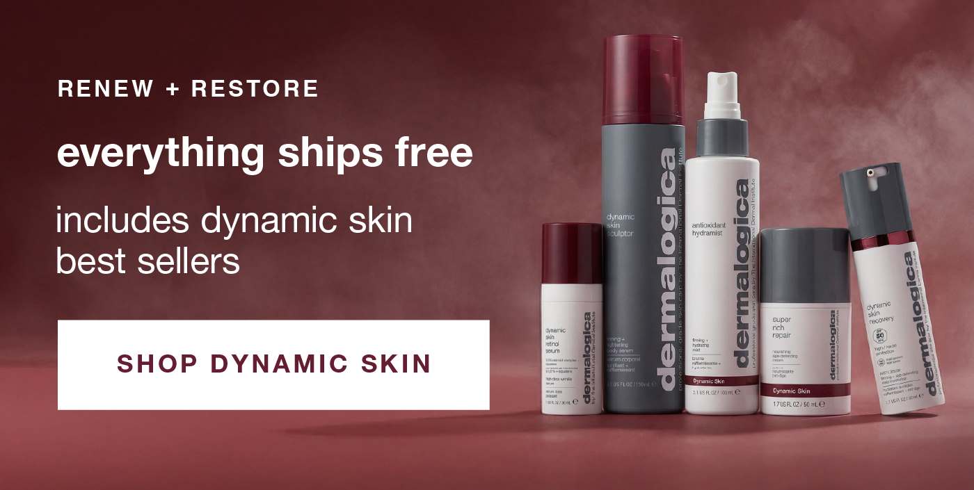 renew + restore | everything ships free | includes dynamic skin best sellers | SHOP DYNAMIC SKIN